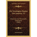Die Vereinigten Staaten Von America, V2: Politische Und Wirtschafts-Geographie (1893)