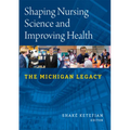 Shaping Nursing Science and Improving Health: The Michigan Legacy