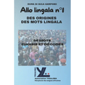 ALLO LINGALA n°1: DES ORIGINES DES MOTS LINGALA Les 50 mots choisis