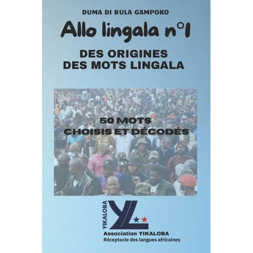 ALLO LINGALA n°1: DES ORIGINES DES MOTS LINGALA Les 50 mots choisis