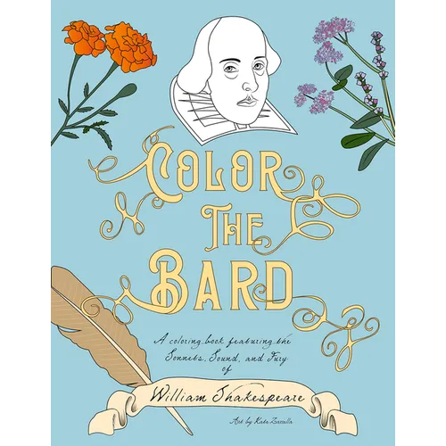 Color The Bard: A Coloring Book Featuring the Sonnets, Sound, and Fury of William Shakespeare