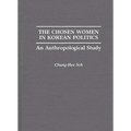 The Chosen Women in Korean Politics: An Anthropological Study