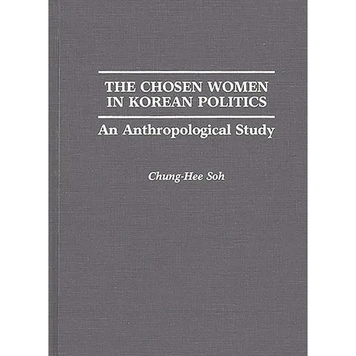 The Chosen Women in Korean Politics: An Anthropological Study