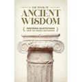 The Book of Ancient Wisdom: Inspiring Quotations from the Greeks and Romans