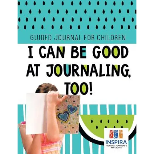 I Can Be Good at Journaling, too! Guided Journal for Children