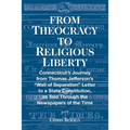 From Theocracy To Religious Liberty: Connecticut's Journey from Thomas Jefferson's "Wall of Separation" Letter to a State Constitution, as Told Throug