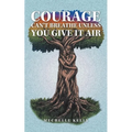 Courage Can't Breathe Unless You Give It Air