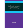 Needlework Economies: A Book of Mending and Making with Oddments and Scraps