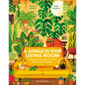 A Jungle in Your Living Room: A Guide to Creating Your Own Houseplant Collection