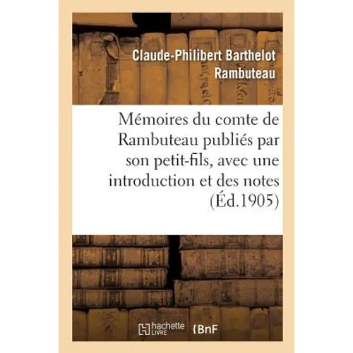 Mémoires Du Comte de Rambuteau Publiés Par Son Petit-Fils, Avec Une Introduction Et Des Notes