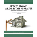 How to become a Real Estate Appraiser - 3rd Edition: The best home based business in America