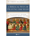 A Biblical Way of Praying the Mass: The Eucharistic Wisdom of Venerable Bruno Lanteri