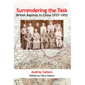 Surrendering the Task: British Baptists in China, 1937-1952