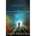 The Para-Investigators: 52 True Tales And Concepts of Supernaturally Gifted Investigators