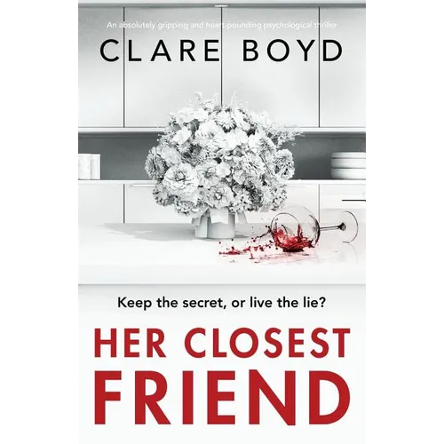 Her Closest Friend: An absolutely gripping and heart-pounding psychological thriller
