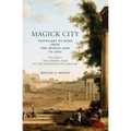 Magick City: Travellers to Rome from the Middle Ages to 1900, Volume I: The Middle Ages to the Seventeenth Century