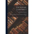 The Social Contract: or, Principles of Political Law. Also, A Project for a Perpetual Peace