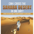 Can I Cross the Sahara Desert in One Day? Explore the Desert Grade 4 Children's Geography & Cultures Books