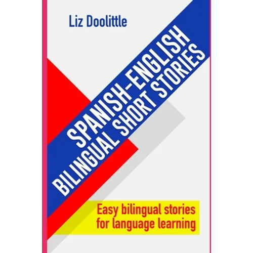SPANISH-ENGLISH BILINGUAL SHORT STORIES. Easy bilingual stories for language learning.: Spanish speakers looking to learn English and English speakers