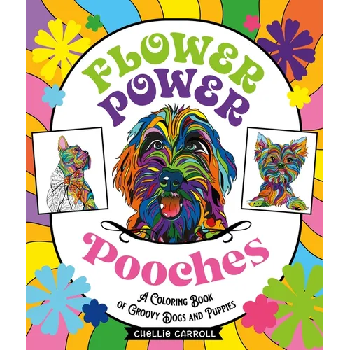 Flower Power Pooches: A Coloring Book of Groovy Dogs and Puppies