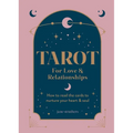 Tarot for Love & Relationships: How to Read the Cards to Nurture Your Heart & Soul
