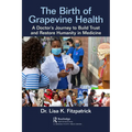The Birth of Grapevine Health: A Doctor's Journey to Build Trust and Restore Humanity in Medicine