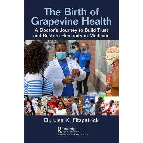 The Birth of Grapevine Health: A Doctor's Journey to Build Trust and Restore Humanity in Medicine