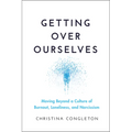 Getting Over Ourselves: Moving Beyond a Culture of Burnout, Loneliness, and Narcissism