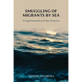 Smuggling of Migrants by Sea: EU Legal Framework and Future Perspective