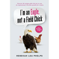 I'm an Eagle, not a Field Chick: An Inspirational Christian Parable for Women