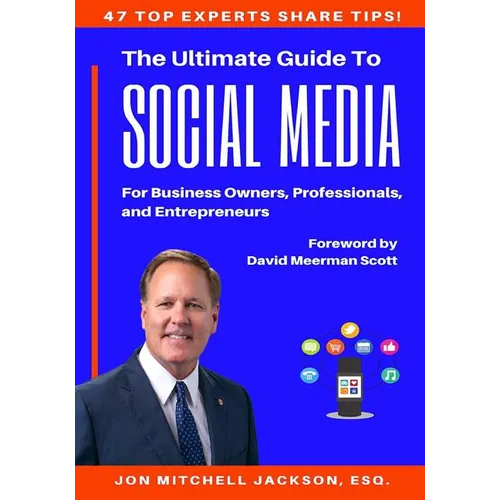 The Ultimate Guide to Social Media For Business Owners, Professionals and Entrepreneurs