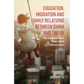Education, Migration and Family Relations Between China and the UK: The Transnational One-Child Generation