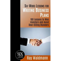 Six-Word Lessons for Writing Business Plans: 100 Lessons to Woo Investors and Avoid Deal-Killing Blunders