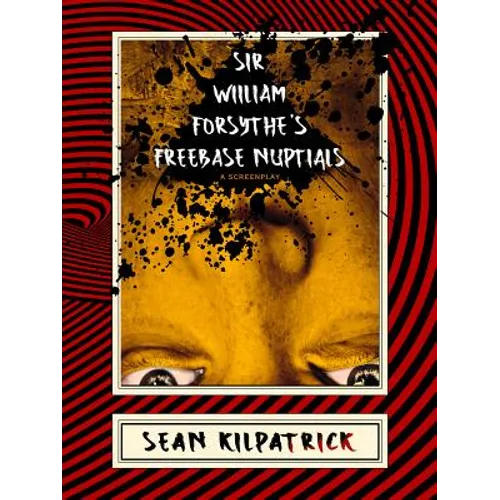 Sir William Forsythe's Freebase Nuptials: A Screenplay