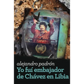 Yo fui embajador de Chávez en Libia