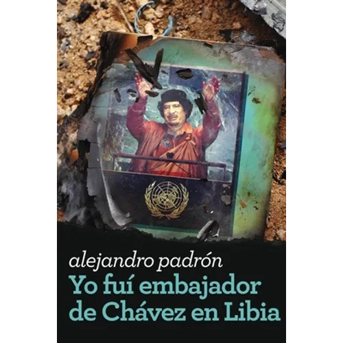 Yo fui embajador de Chávez en Libia