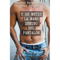 Y se metió la mano dentro del pantalón: Relatos Eróticos Gay para Adultos