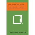Captain of the Andes: The Life of Jose de San Martin, Liberator of Argentina, Chile and Peru