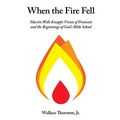 When the Fire Fell: Martin Wells Knapp's Vision of Pentecost and the Beginning of God's Bible School