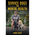 Service Dogs for Mental Health: Breaking Barriers, Building Independence, Transforming Lives