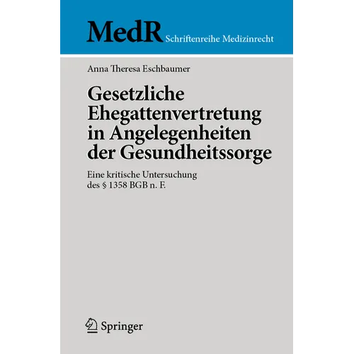 Gesetzliche Ehegattenvertretung in Angelegenheiten Der Gesundheitssorge: Eine Kritische Untersuchung Des § 1358 BGB N. F.
