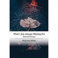 What I Am Always Waiting For: Selected Poems