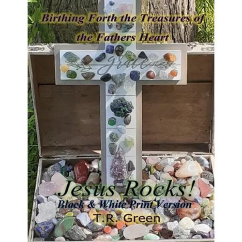 Birthing Forth the Treasures of the Father's Heart: Jesus Rocks