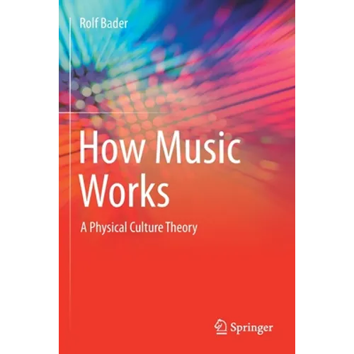 How Music Works: A Physical Culture Theory