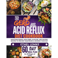 The GERD and Acid Reflux Diet Cookbook: Mouthwatering, High-Fiber, Alkaline, and Watery Recipes to Prevent Heartburn and Nourish Your Gut-Includes a 6
