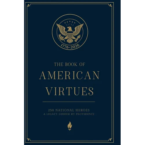 The Book of American Virtues: 250 National Heroes - A Legacy Guided by Providence