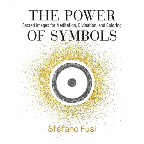 The Power of Symbols: Sacred Images for Meditation, Divination, and Coloring