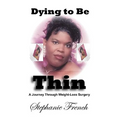 Dying To Be Thin: A Journey Through Weight-Loss Surgery
