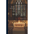 Sacramentarium Ecclesiæ Catholicæ, a Sacramentary Designed to Incorporate the Contents of All the Sacramentaries Previous to the 16Th Century