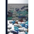 Dictionnaire Universel De Matière Médicale Et De Thérapeutique Générale, Contenant L'indication, La Description Et L'emploi De Tous Les Médicaments Co